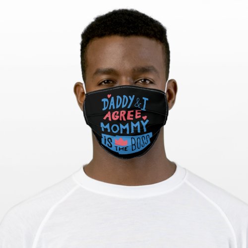 Daddy and I agree Mommy is the boss Adult Cloth Face Mask