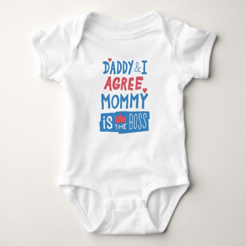 Daddy and I agree Mommy is the boss Baby Bodysuit