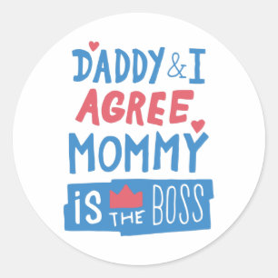 Daddy and I agree Mommy is the boss Classic Round Sticker