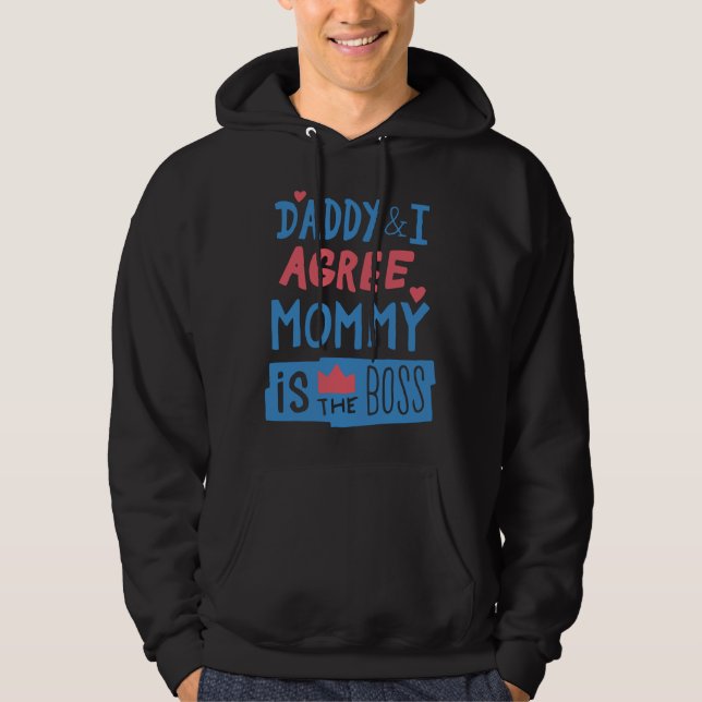 Daddy and I agree Mommy is the boss Hoodie (Front)