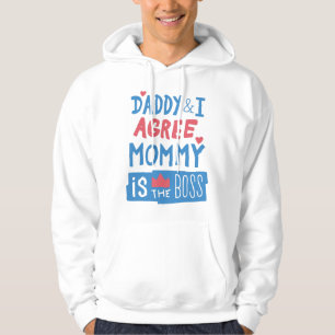 Daddy and I agree Mommy is the boss Hoodie