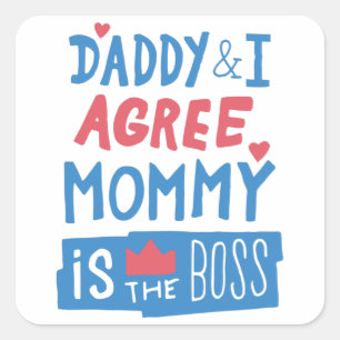 Daddy and I agree Mommy is the boss Square Sticker