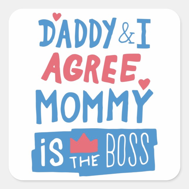 Daddy and I agree Mommy is the boss Square Sticker (Front)