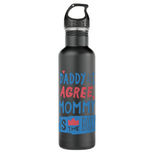 Daddy and I agree Mommy is the boss Stainless Steel Water Bottle