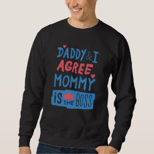 Daddy and I agree Mommy is the boss Sweatshirt