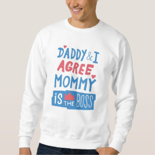 Daddy and I agree Mommy is the boss Sweatshirt