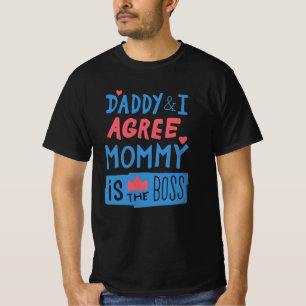 Daddy and I agree Mommy is the boss T-Shirt