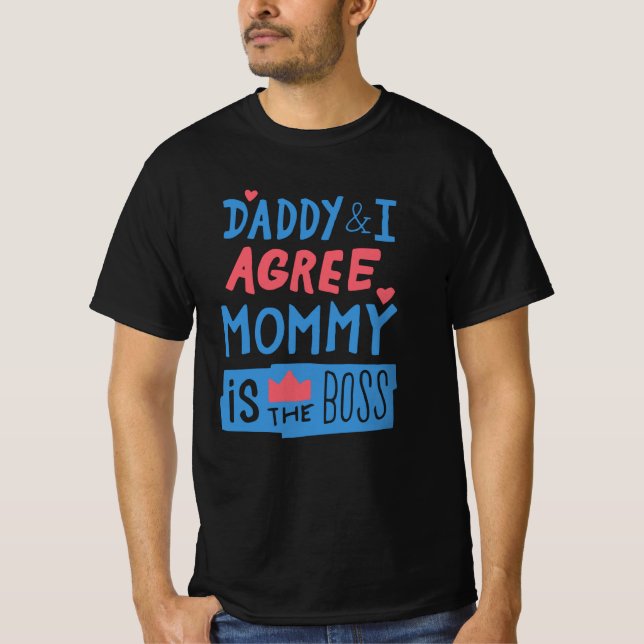 Daddy and I agree Mommy is the boss T-Shirt (Front)