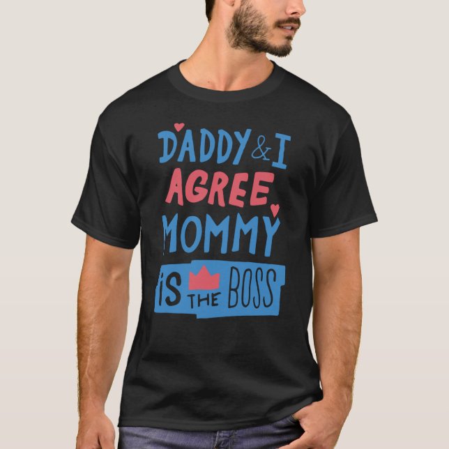 Daddy and I agree Mommy is the boss T-Shirt (Front)