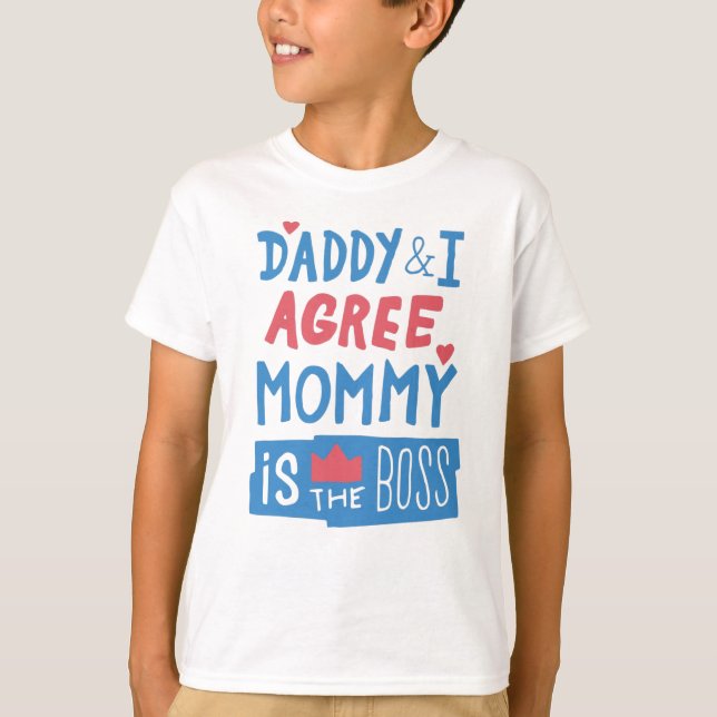 Daddy and I agree Mommy is the boss T-Shirt (Front)