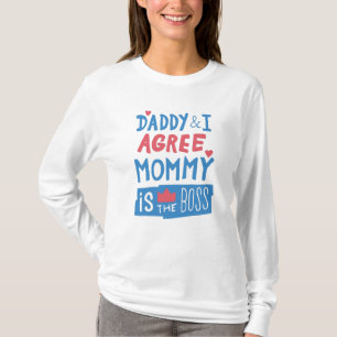 Daddy and I agree Mommy is the boss T-Shirt