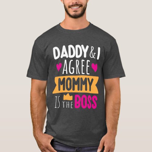 DADDY AND I AGREE MOMMY IS THE BOSS   T_Shirt