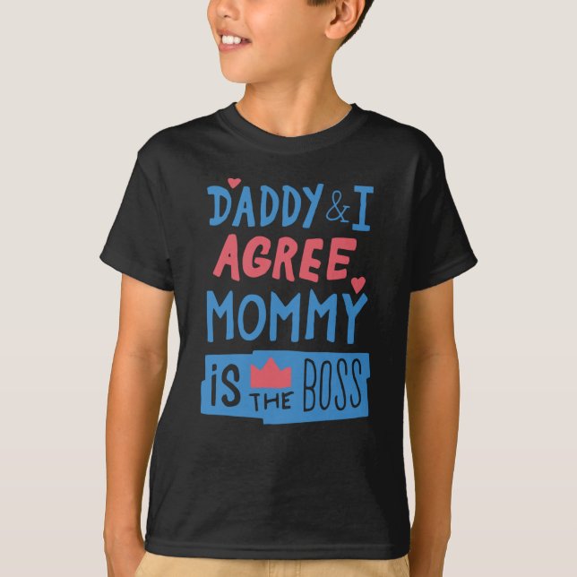Daddy and I agree Mommy is the boss T-Shirt (Front)