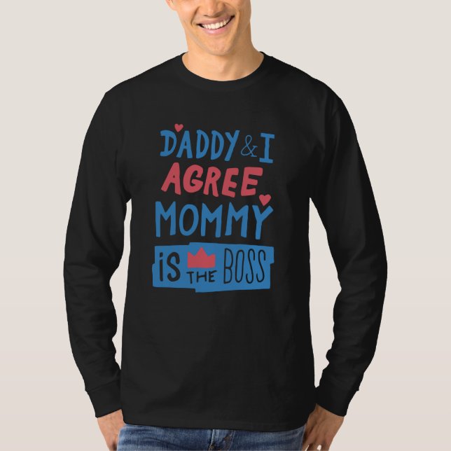 Daddy and I agree Mommy is the boss T-Shirt (Front)