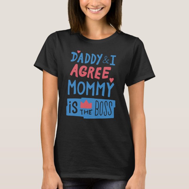 Daddy and I agree Mommy is the boss T-Shirt (Front)