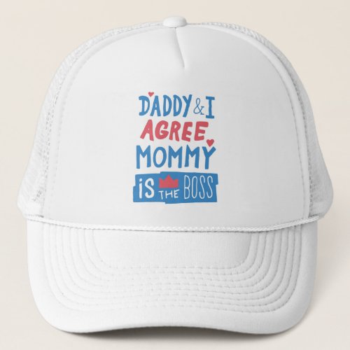 Daddy and I agree Mommy is the boss Trucker Hat