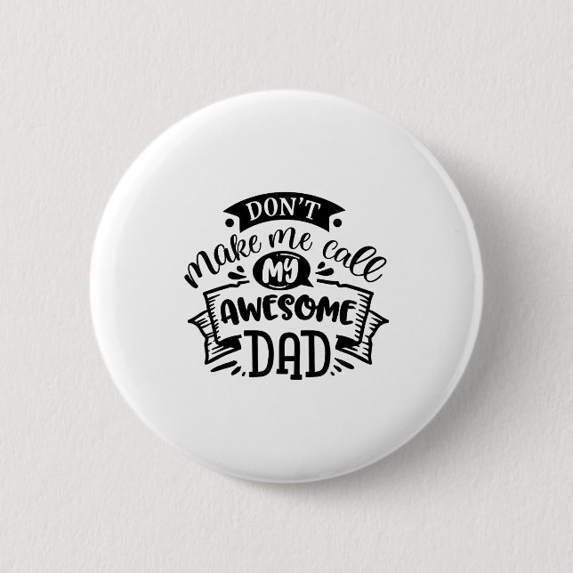 Daddy And Me Dont Make Me Call My Awesome Dad  Button (Front)