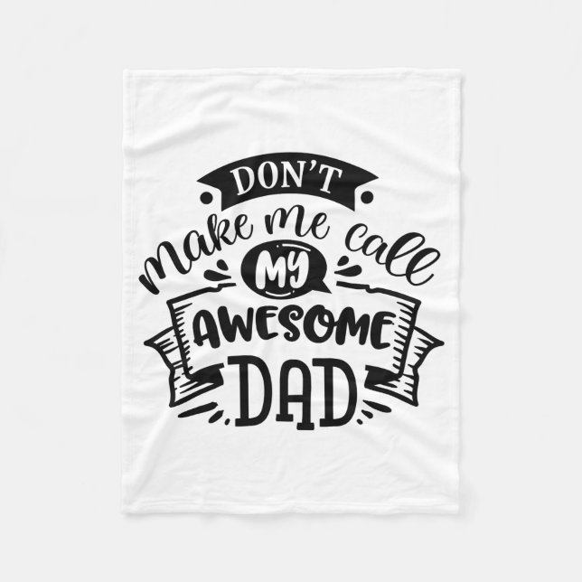 Daddy And Me Dont Make Me Call My Awesome Dad  Fleece Blanket (Front)
