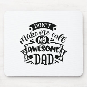 Daddy And Me Dont Make Me Call My Awesome Dad Mouse Pad