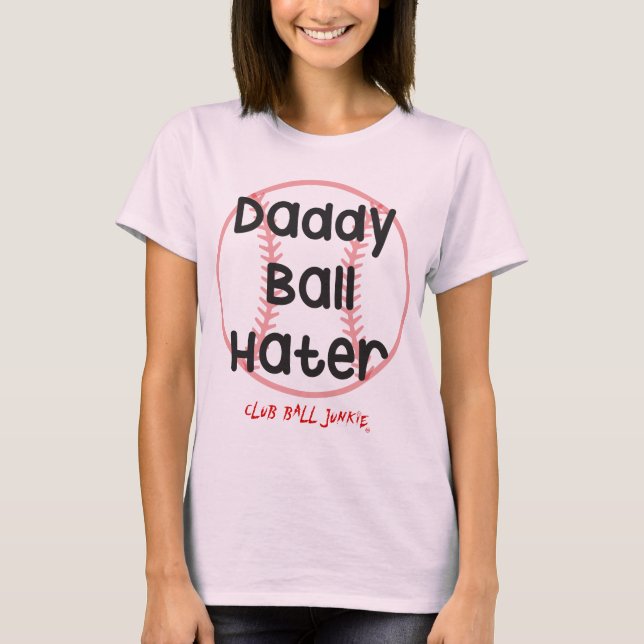 Daddy Ball Hater Funny Baseball Slogan Womens Tee (Front)