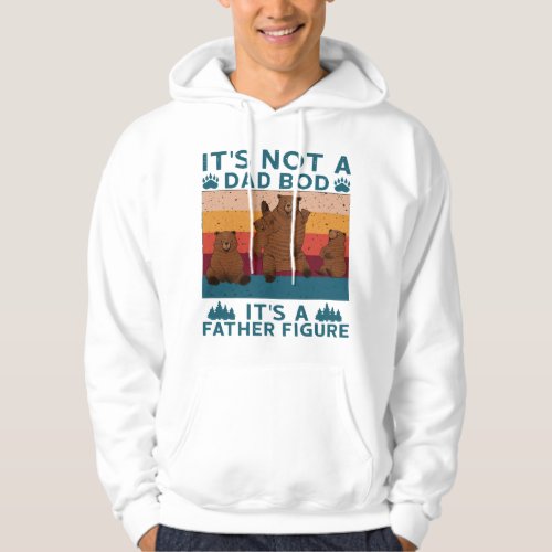 Daddy Bear Its Not A DadBod Its a Father Figure Hoodie