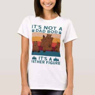 Daddy Bear Its Not A DadBod Its a Father Figure T-Shirt