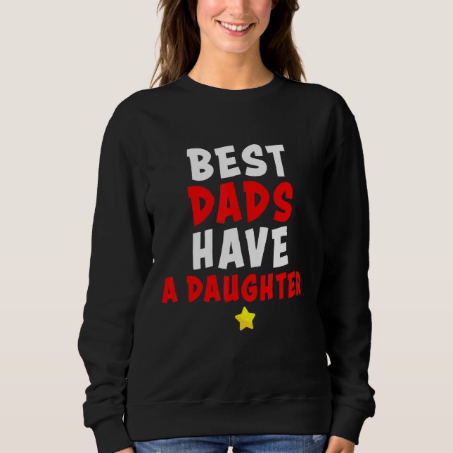 Daddy Best Dads Have A Daughter Older Men Sweatshirt (Front)