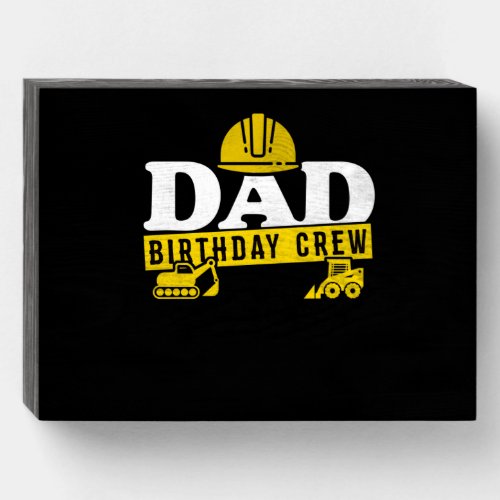 Daddy Birthday Crew Construction Theme Bda Party Wooden Box Sign