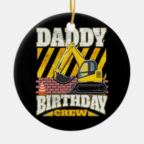 Daddy Birthday Crew Excavator Birthday  Ceramic Ornament