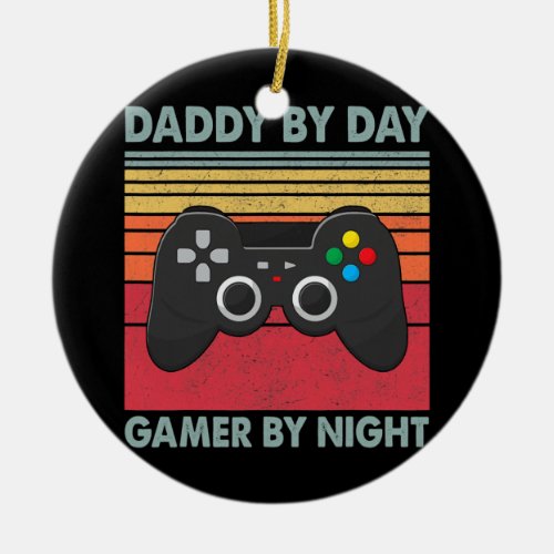 Daddy By Day Gamer By Night  Ceramic Ornament