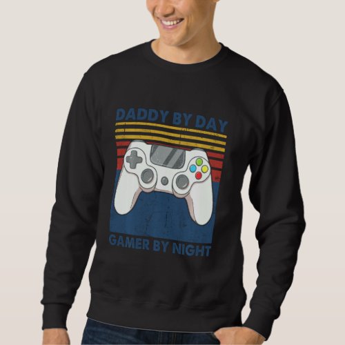 Daddy By Day Gamer By Night Funny Dad Jokes Gaming Sweatshirt