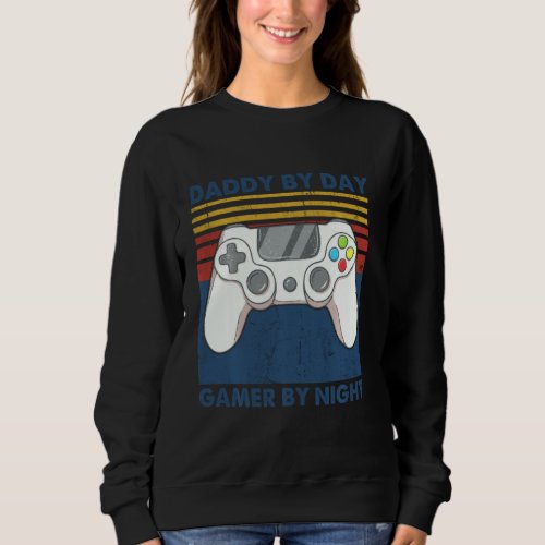 Daddy By Day Gamer By Night Funny Dad Jokes Gaming Sweatshirt