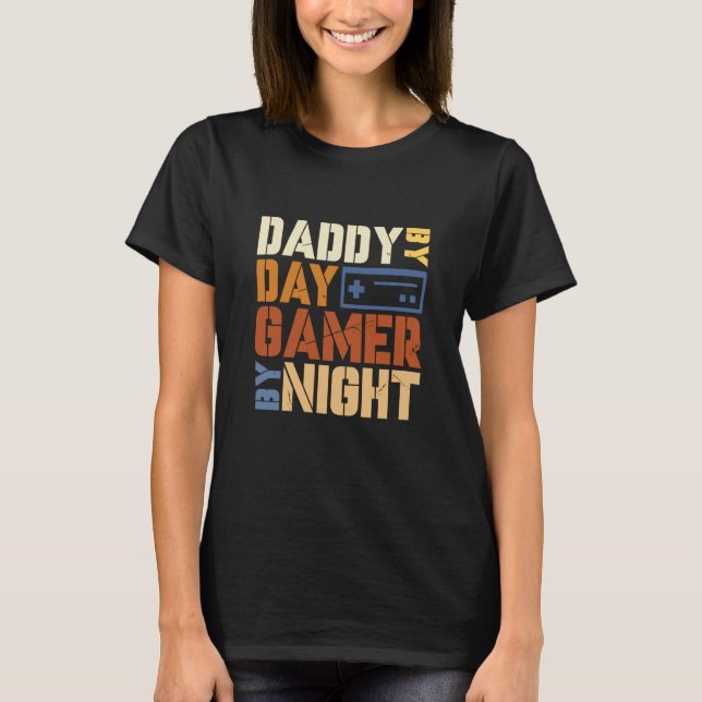 Daddy by Day Gamer By Night Loves Playing Video Ga T-Shirt (Front)