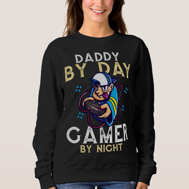 Daddy By Day Gamer By Night Video Gamer Dad  1 Sweatshirt (Front)
