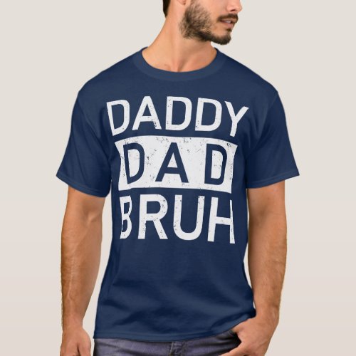 Daddy Dad Bruh T_Shirt