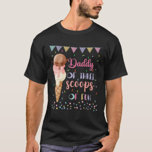 Daddy Dad Ice Cream Third Birthday Three Scoops Of T-Shirt
