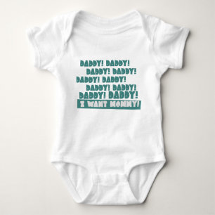 Daddy! Daddy! Daddy! Daddy! I Want Mommy! Baby Bodysuit