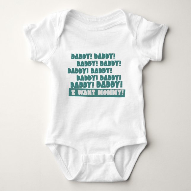 Daddy! Daddy! Daddy! Daddy! I Want Mommy! Baby Bodysuit (Front)