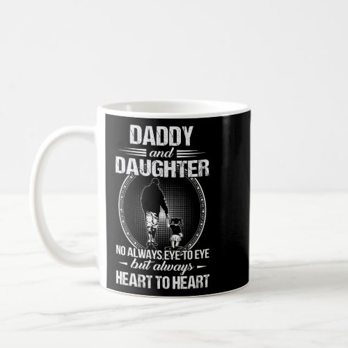 Daddy Daughter Not Always Eye To Eye But Always He Coffee Mug