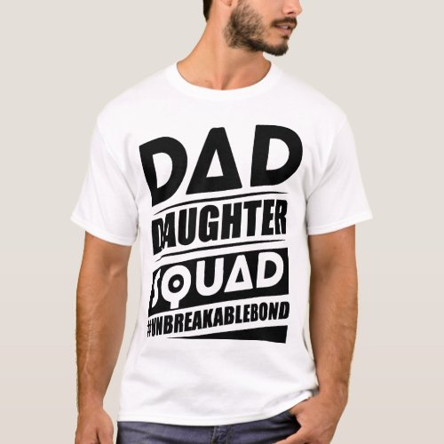 Daddy Daughter Squad Unbreakable Bond T_Shirt