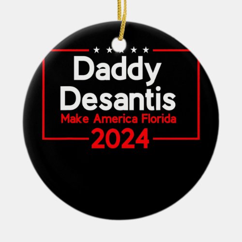 Daddy DeSantis 2024 Make America Florida  Ceramic Ornament