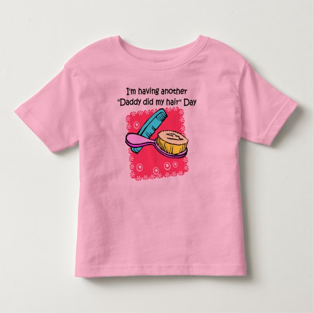 Daddy Did My Hair Day Toddler T-shirt (Front)