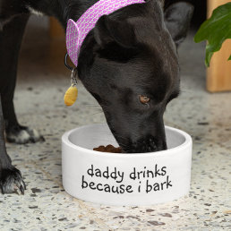 Daddy Drinks Because I Bark Dog Funny Humor Pet Bowl