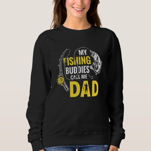 Daddy Father Fathers Day My Fishing Buddies Call M Sweatshirt
