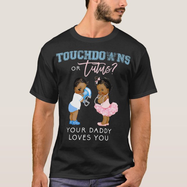 Daddy Gender Reveal  Touchdown Tutu Baby Shower T-Shirt (Front)