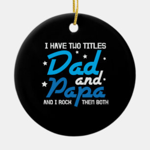 Daddy Gift Dad And Papa I Rock Them Ceramic Ornament