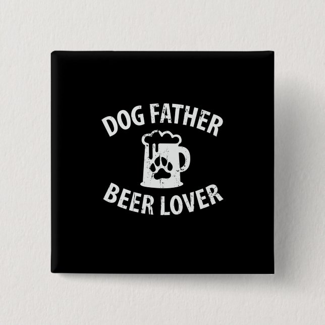 Daddy Gift Dog Father Beer Lover Button (Front)