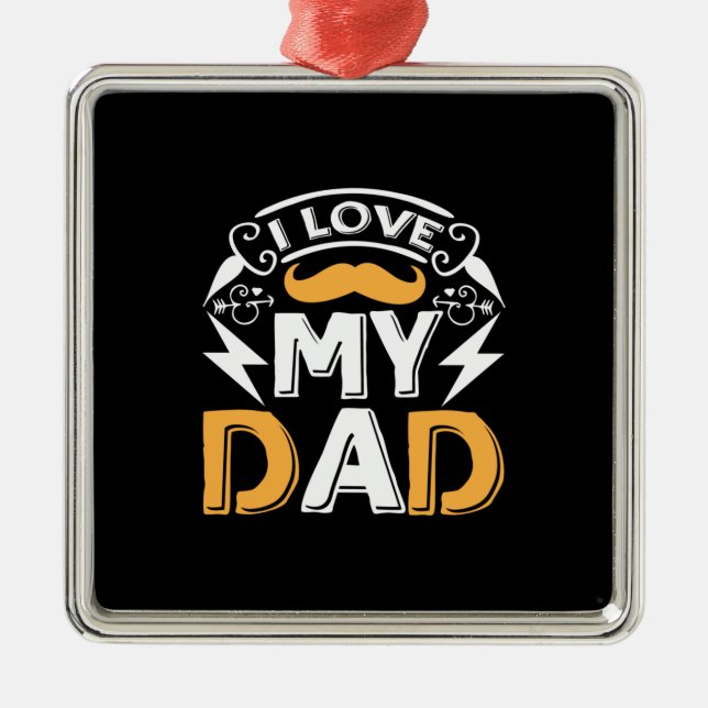 Daddy Gift I Love My Dad Metal Ornament (Front)