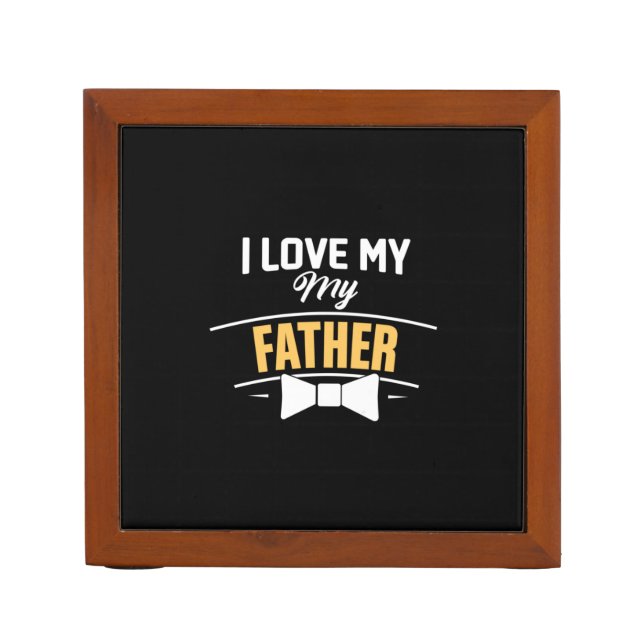 Daddy Gift I Love My Father Desk Organizer (Front)