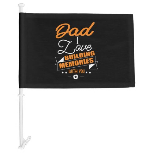 Daddy Gift  Love Building Memories With You Car Flag